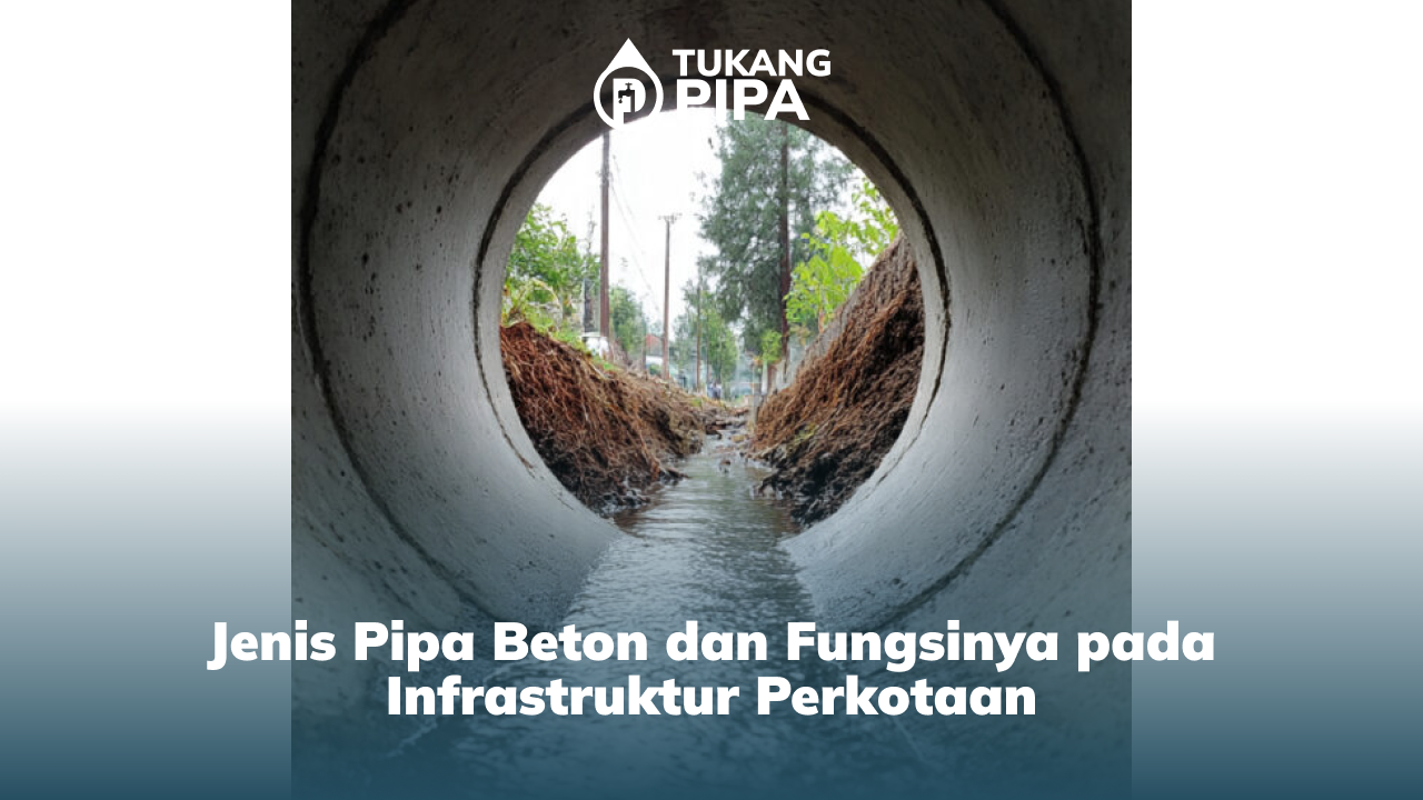 Jenis Pipa Beton dan Fungsinya pada Infrastruktur Perkotaan