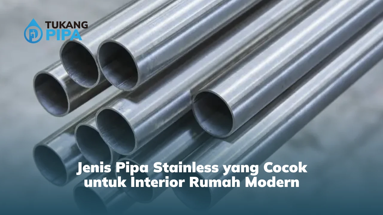 Jenis Pipa Stainless yang Cocok untuk Interior Rumah Modern