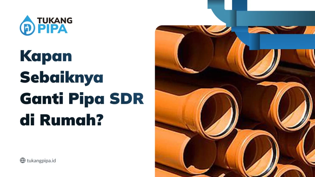 Kapan Sebaiknya Ganti Pipa SDR di Rumah