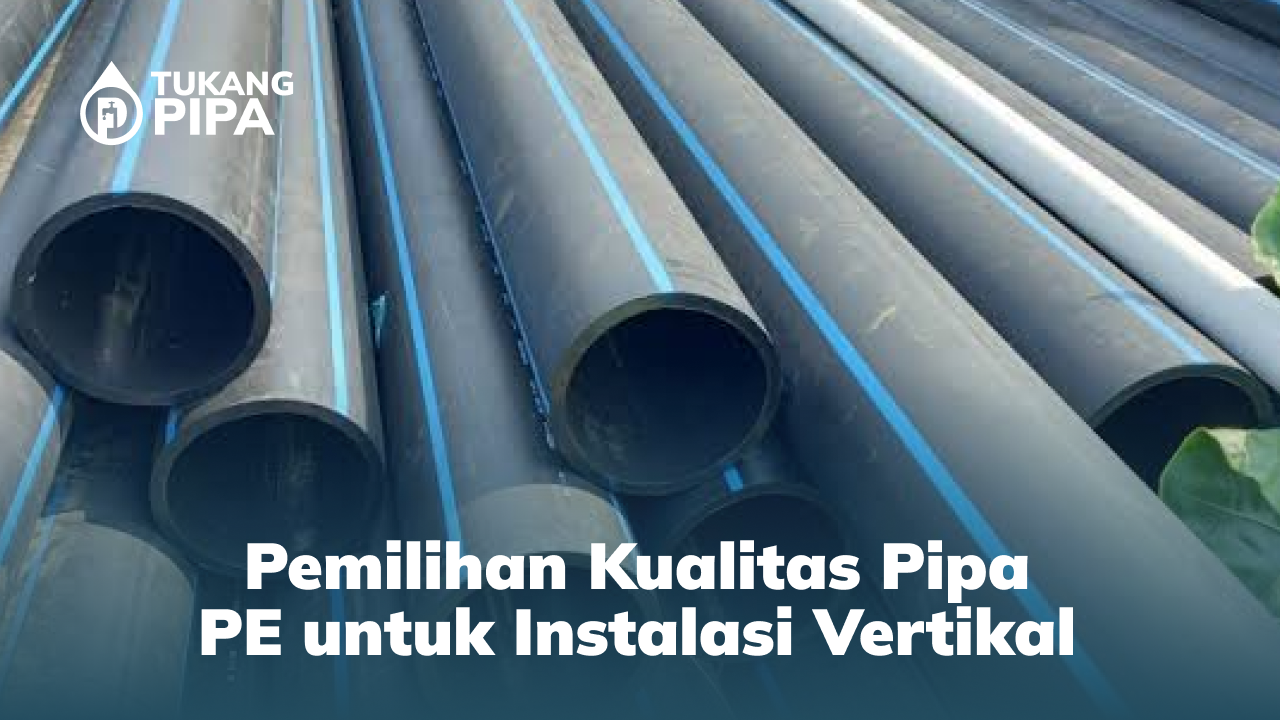 Pemilihan Kualitas Pipa PE untuk Instalasi Vertikal