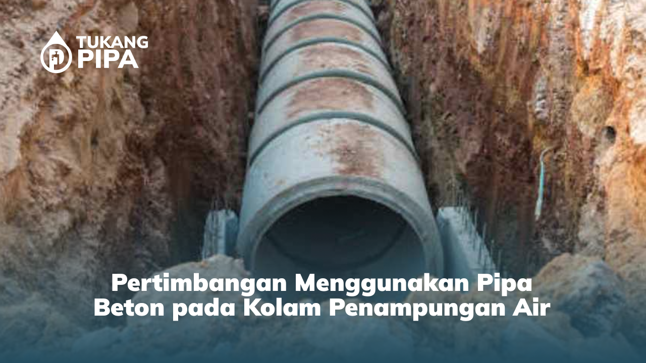 Pertimbangan Menggunakan Pipa Beton pada Kolam Penampungan Air