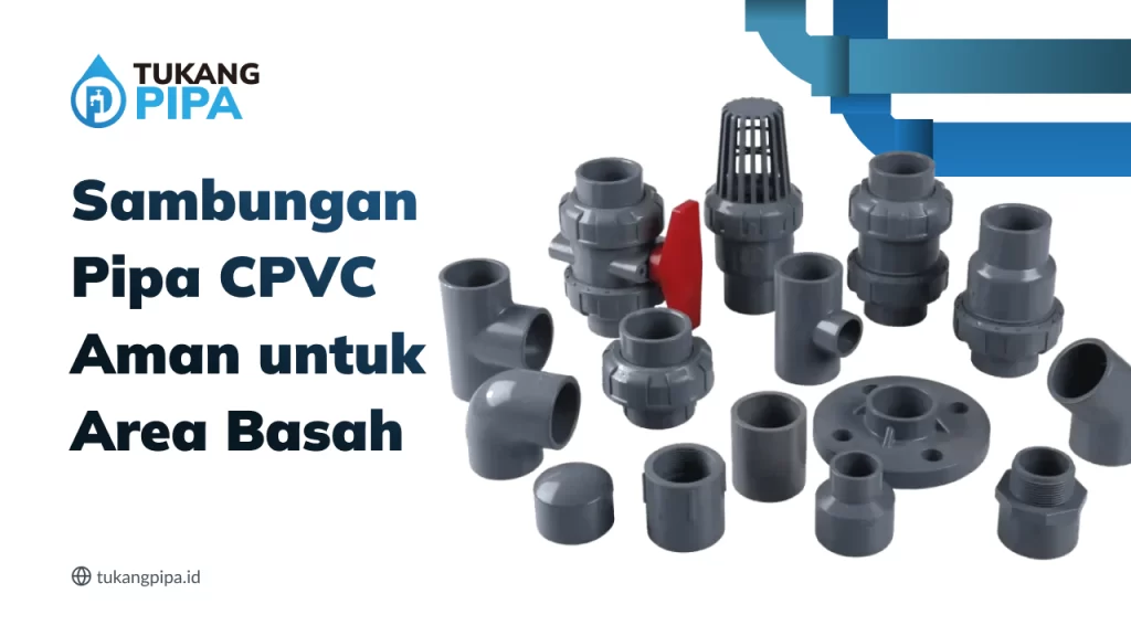 Sambungan Pipa CPVC Aman untuk Area Basah