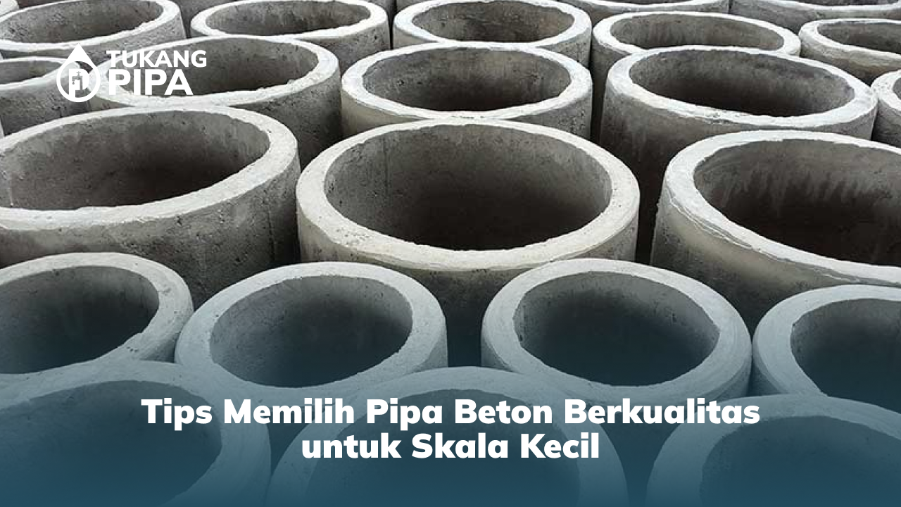 Tips Memilih Pipa Beton Berkualitas untuk Skala Kecil