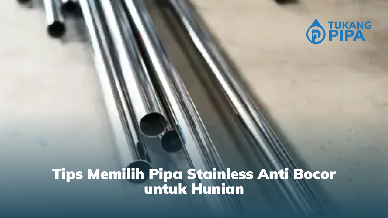 Tips Memilih Pipa Stainless Anti Bocor untuk Hunian