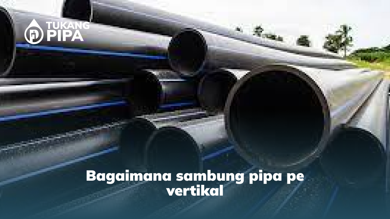 bagaimana sambung pipa pe vertikal