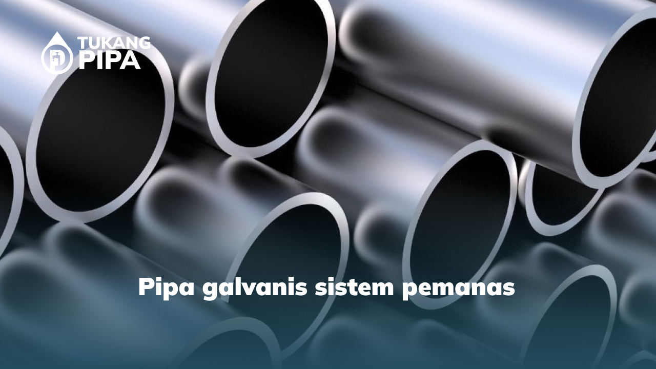 pipa galvanis sistem pemanas