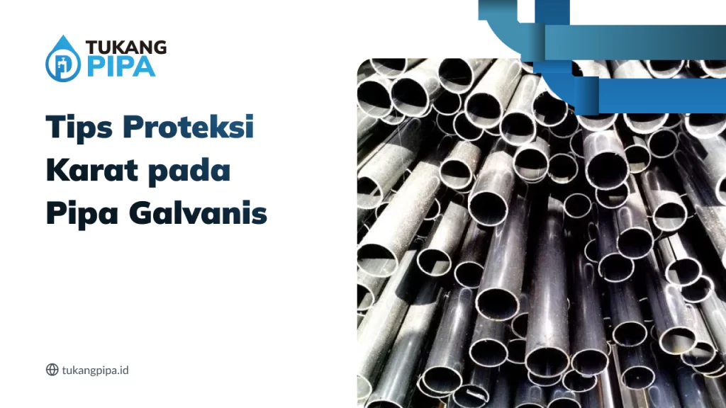 Tips Proteksi Karat pada Pipa Galvanis