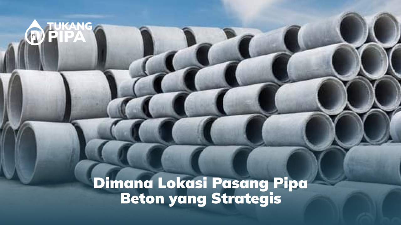 1. Dimana Lokasi Pasang Pipa Beton yang Strategis