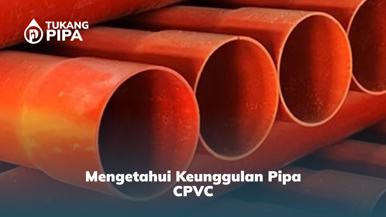1. Mengetahui Keunggulan Pipa CPVC