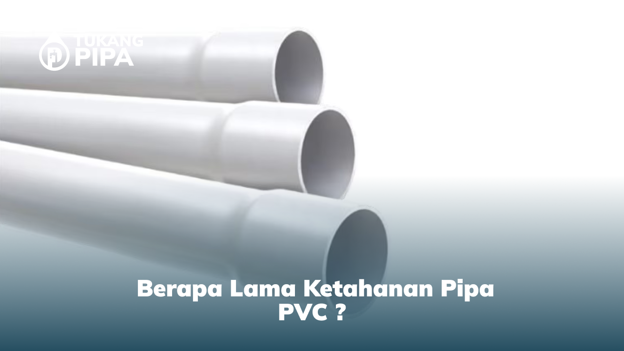 2. Berapa Lama Ketahanan Pipa PVC