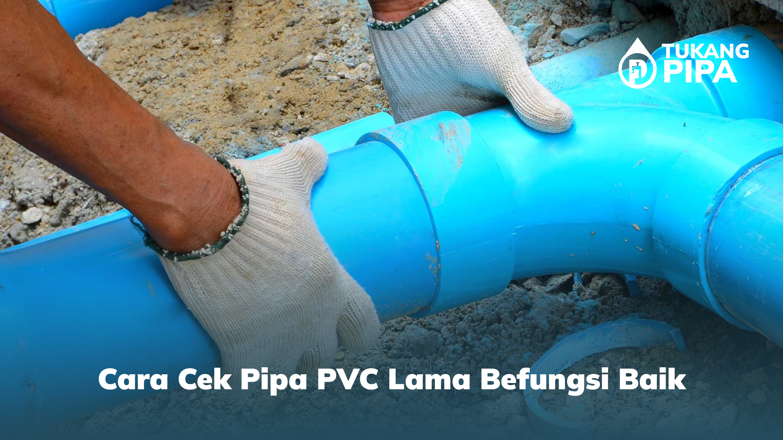 3. Cara Cek Pipa PVC Lama Befungsi Baik