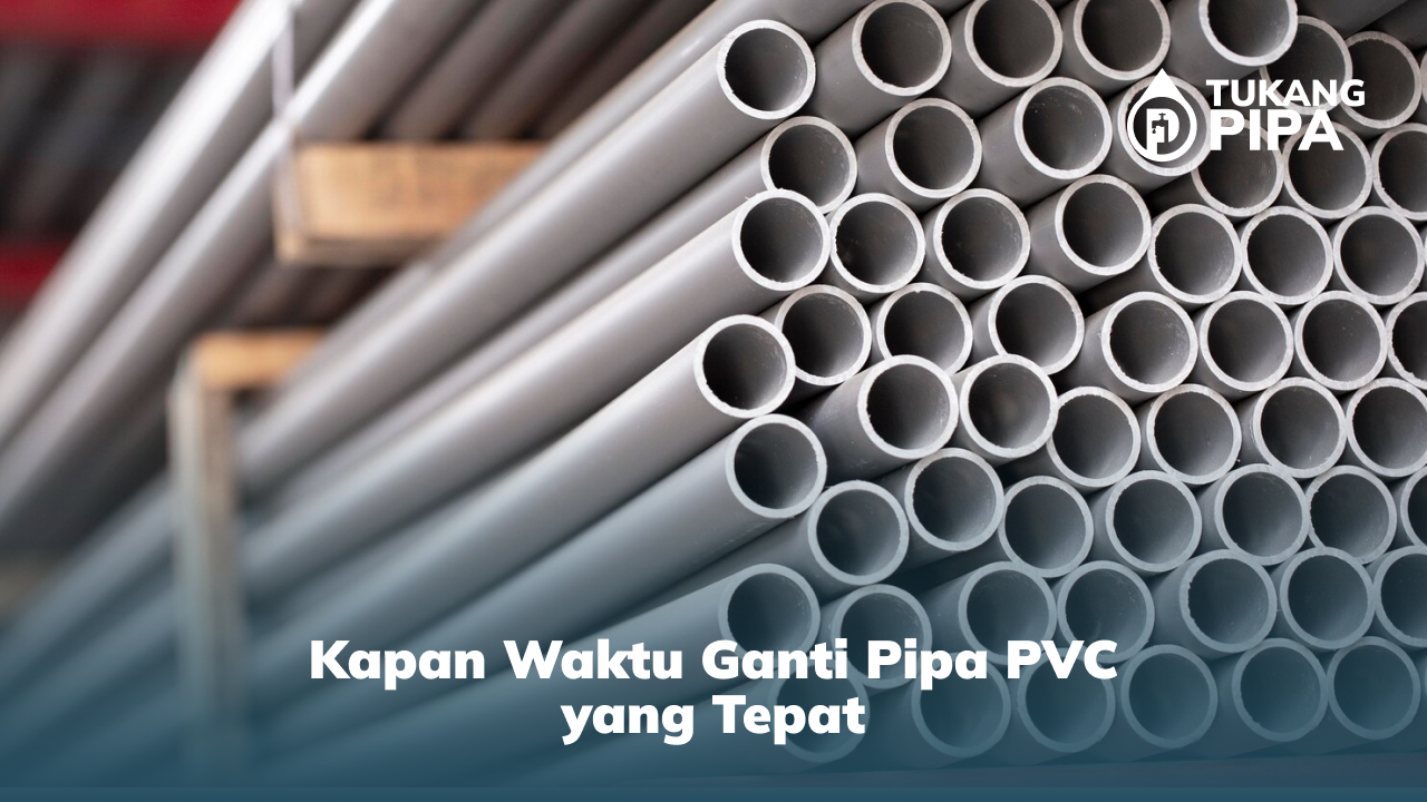 3. Kapan Waktu Ganti Pipa PVC yang Tepat