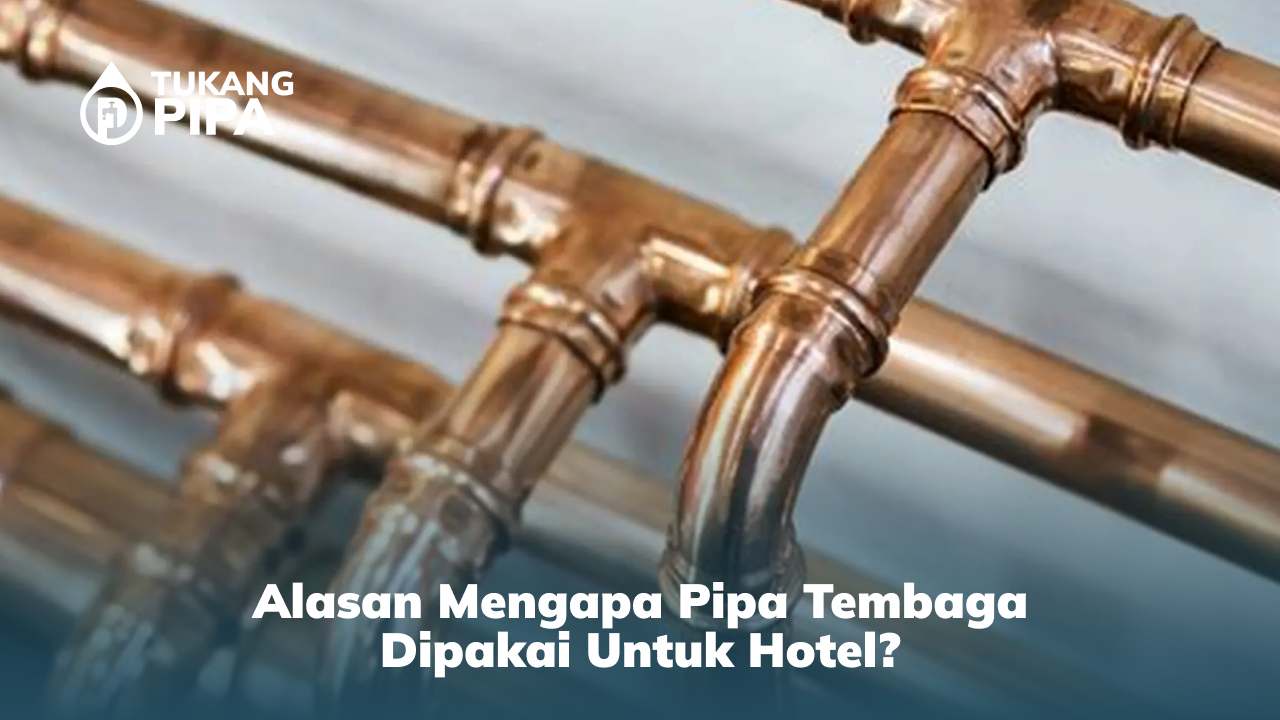 Alasan Mengapa Pipa Tembaga Dipakai untuk Hotel?
