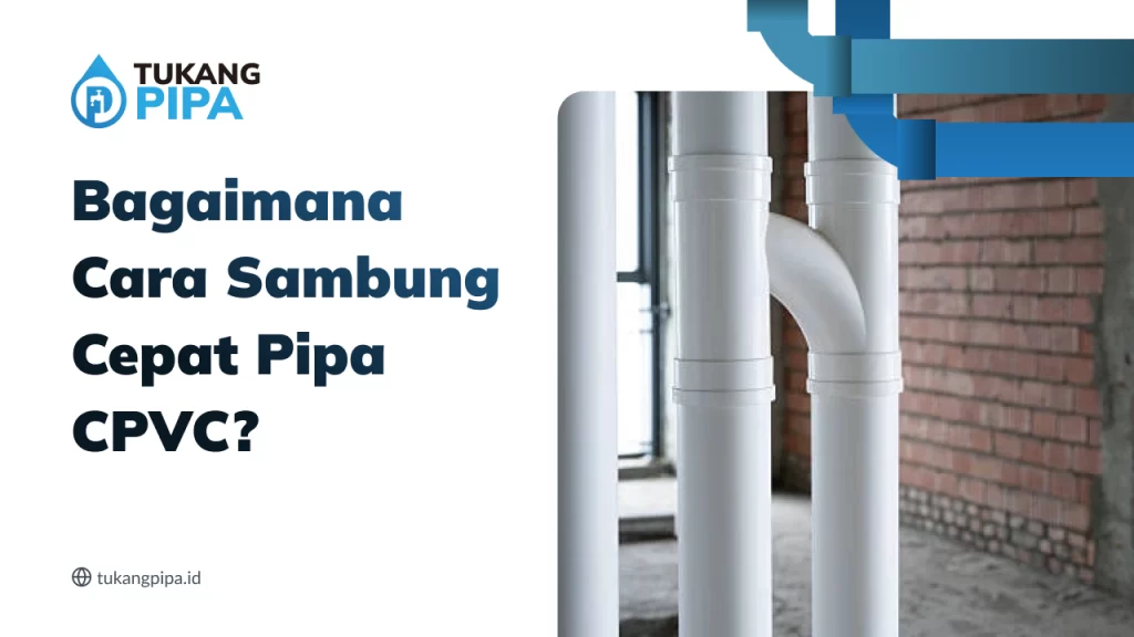 Bagaimana Cara Sambung Cepat Pipa CPVC?