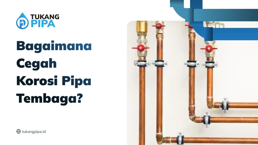 Bagaimana Cegah Korosi Pipa Tembaga