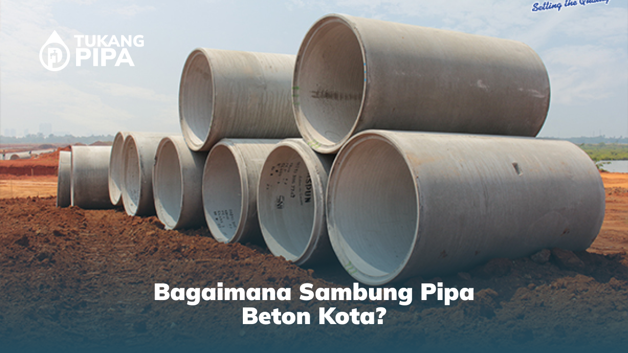 Bagaimana Sambung Pipa Beton Kota