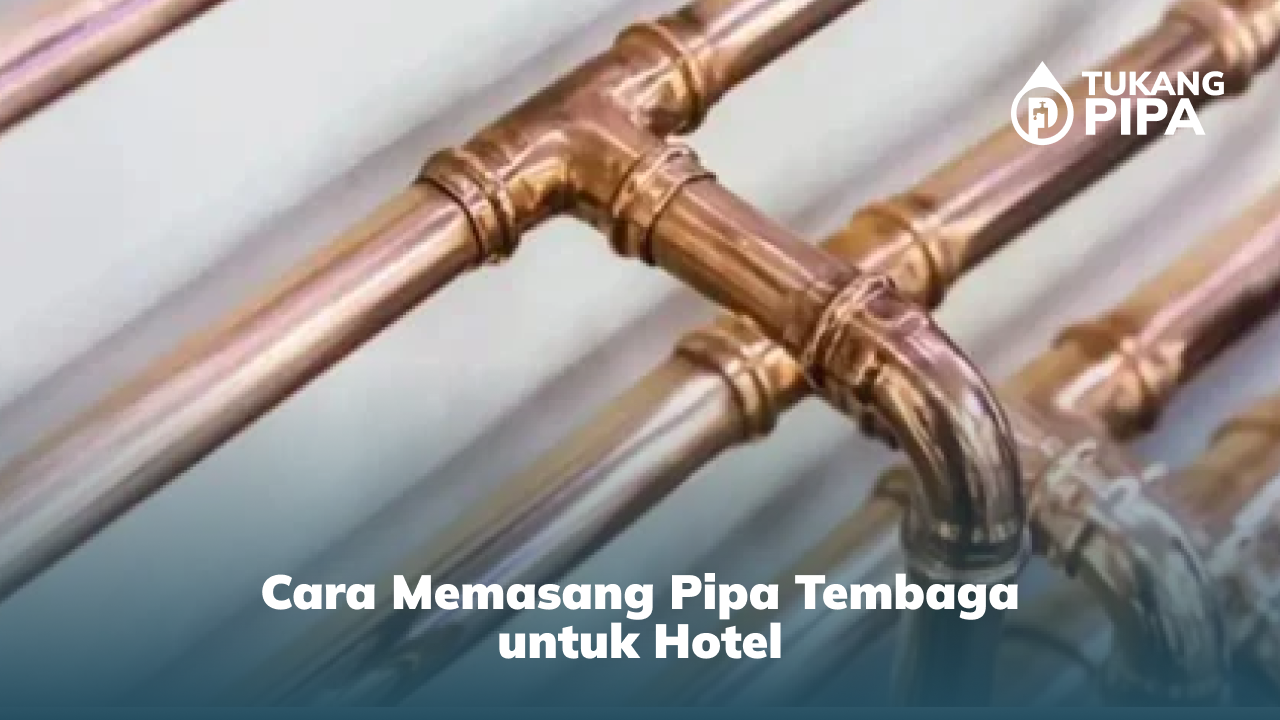 Cara Memasang Pipa Tembaga untuk Hotel