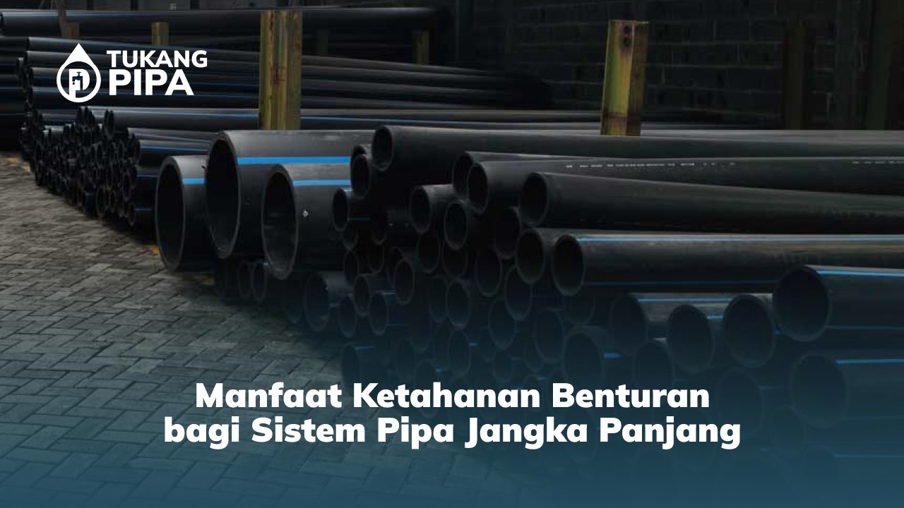 Manfaat Ketahanan Benturan bagi Sistem Pipa Jangka Panjang