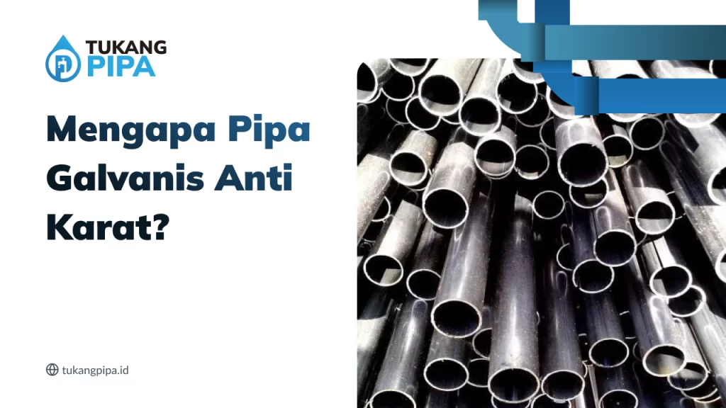 Mengapa Pipa Galvanis Anti Karat?