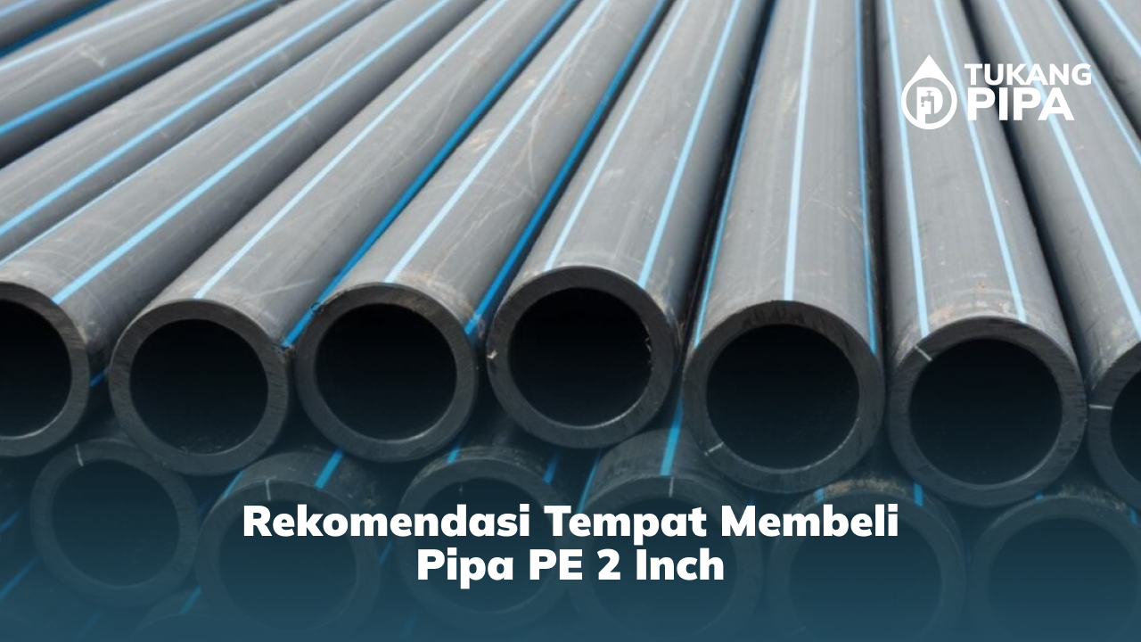 Rekomendasi Tempat Membeli Pipa PE 2 Inch