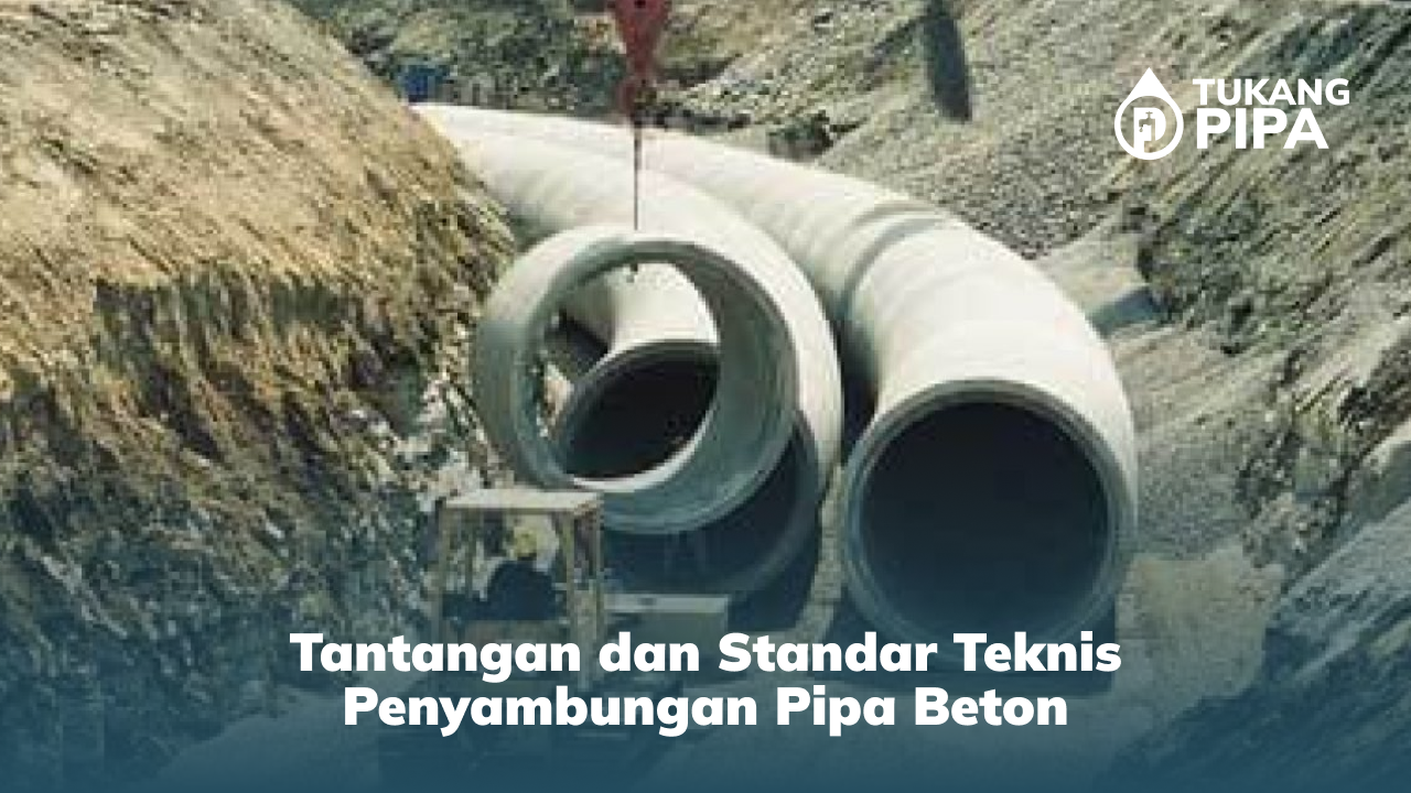 Tantangan dan Standar Teknis Penyambungan Pipa Beton