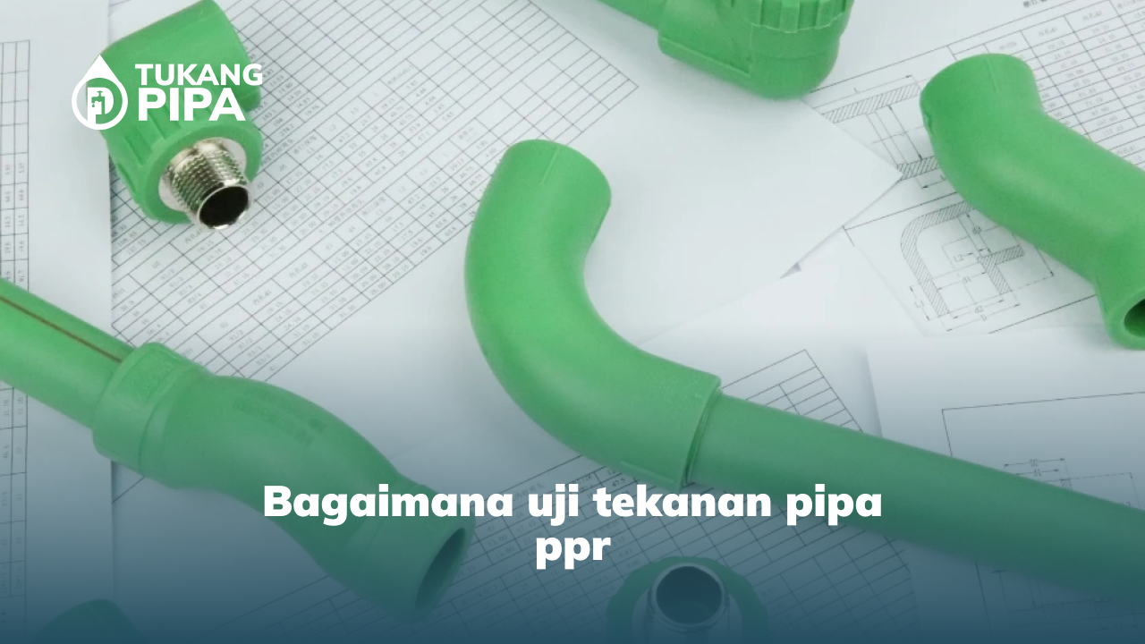 bagaimana uji tekanan pipa ppr