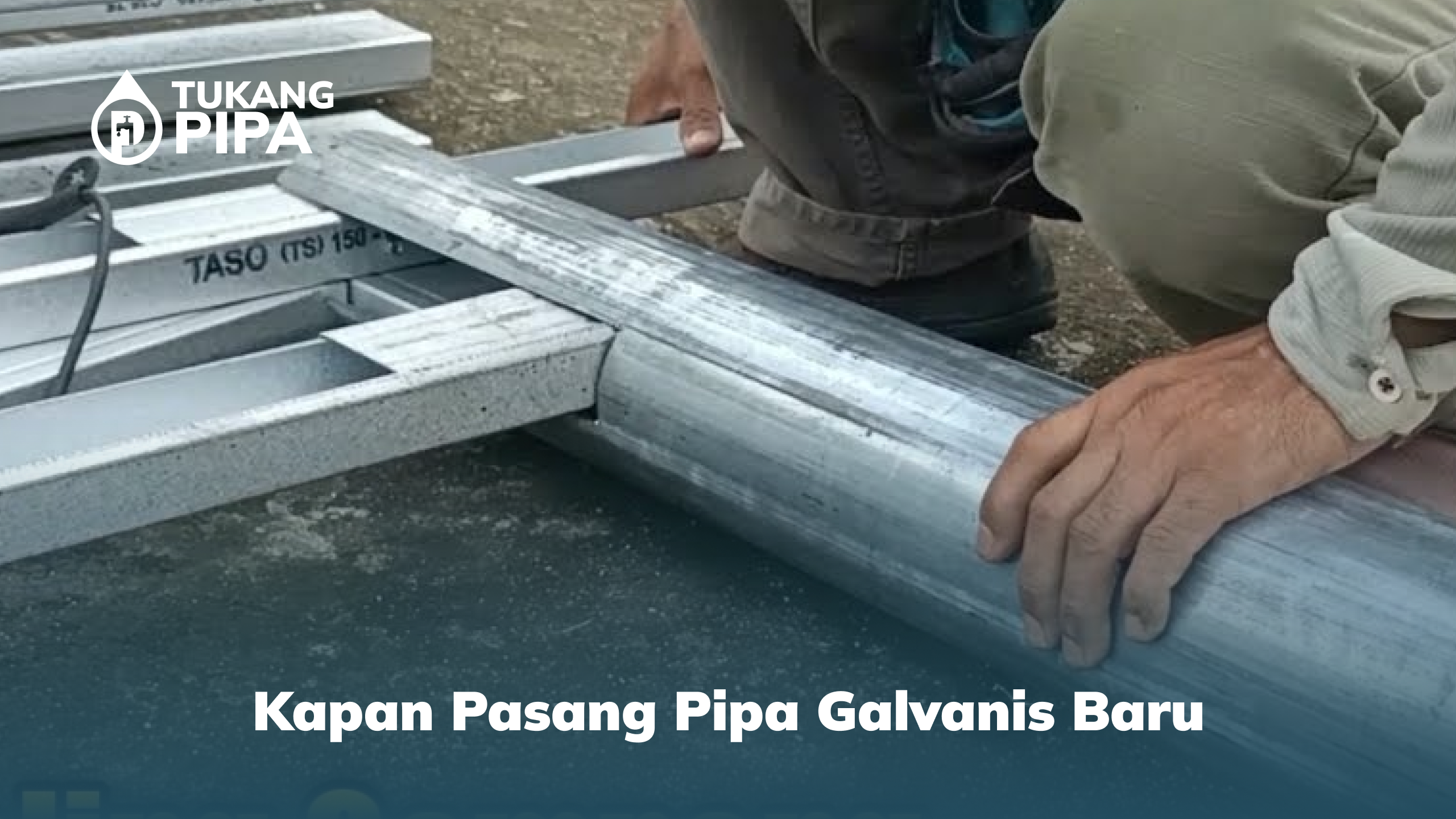 kapan pasang pipa galvanis baru