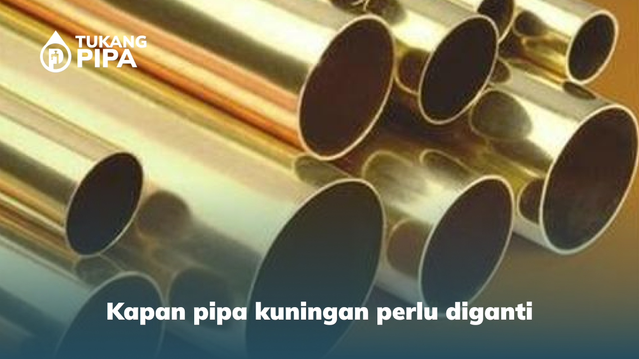 kapan pipa kuningan perlu diganti