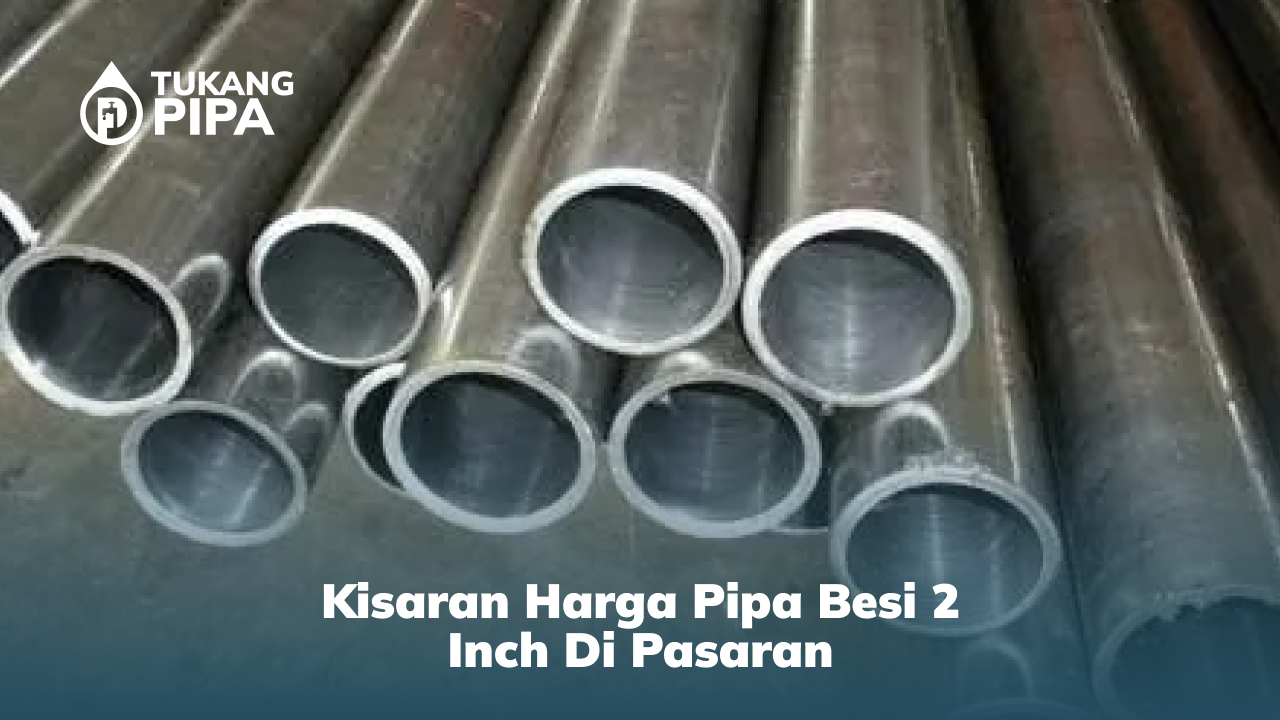 1. Kisaran Harga Pipa Besi 2 Inch di Pasaran