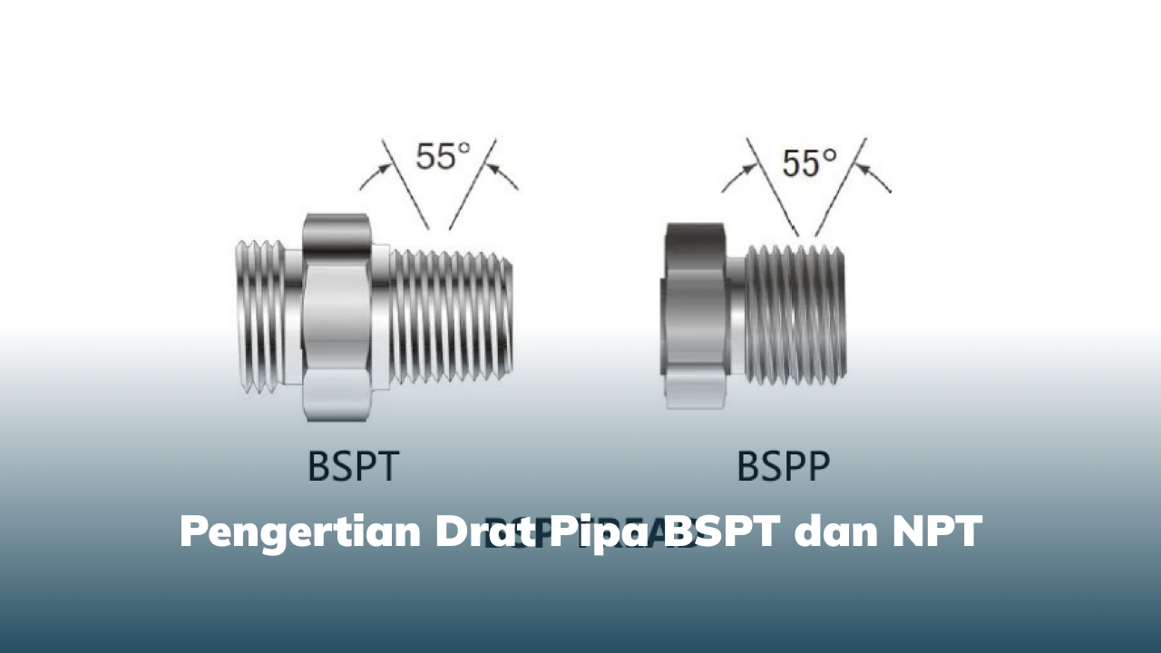1. Pengertian Drat Pipa BSPT dan NPT