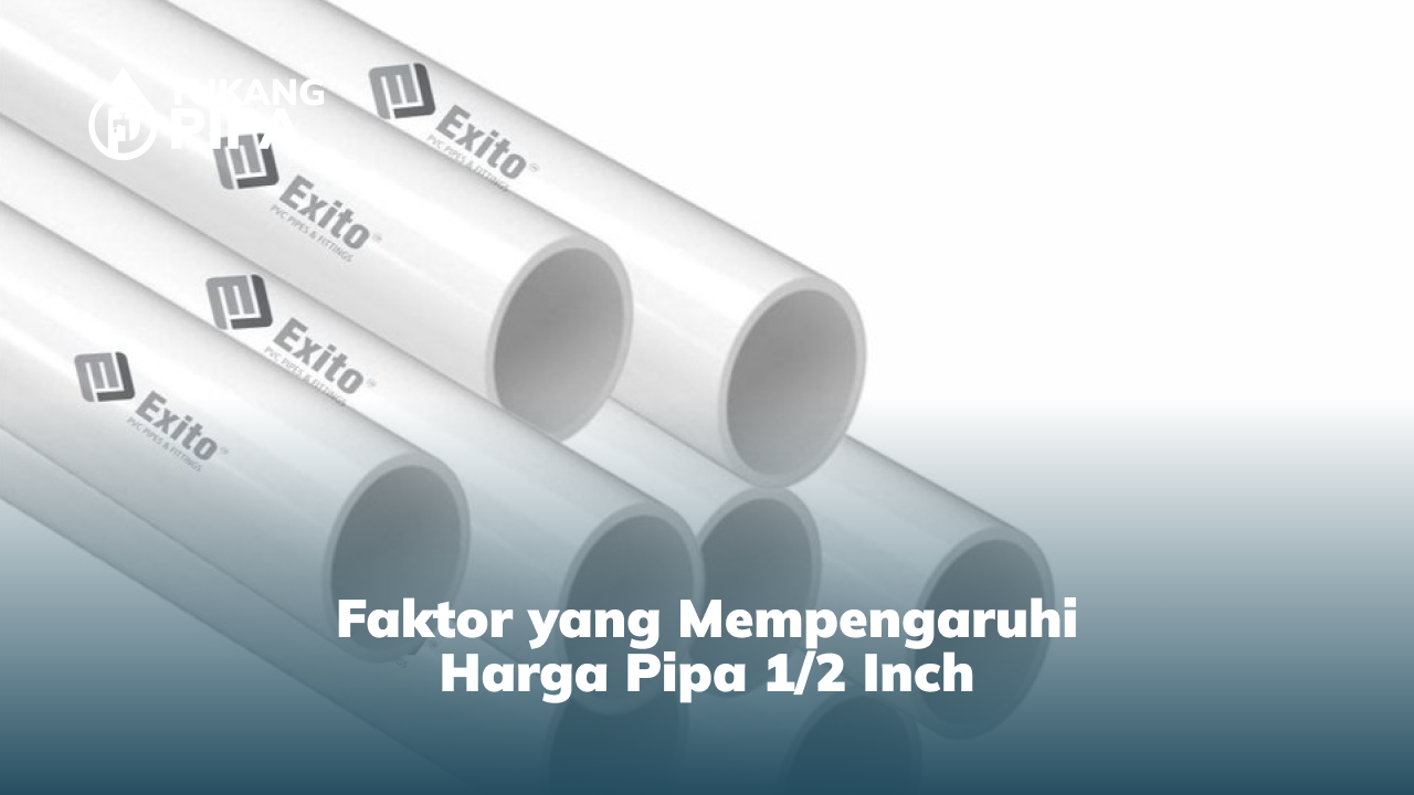 2. Faktor yang Mempengaruhi Harga Pipa 1:2 Inch