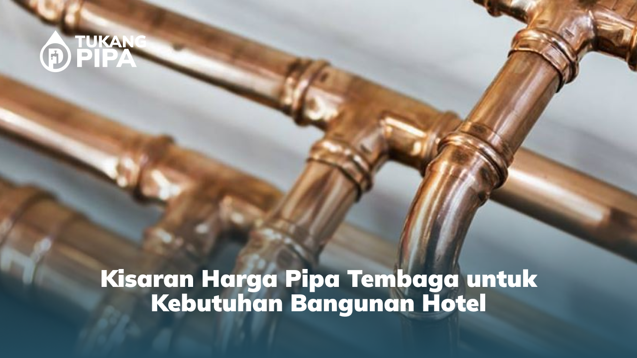 2. Kisaran Harga Pipa Tembaga untuk Kebutuhan Bangunan Hotel