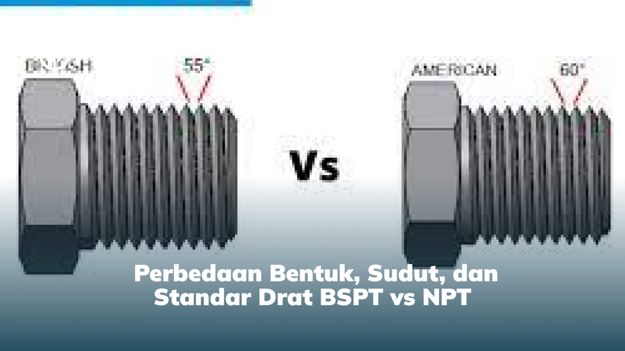 2. Perbedaan Bentuk, Sudut, dan Standar Drat BSPT vs NPT
