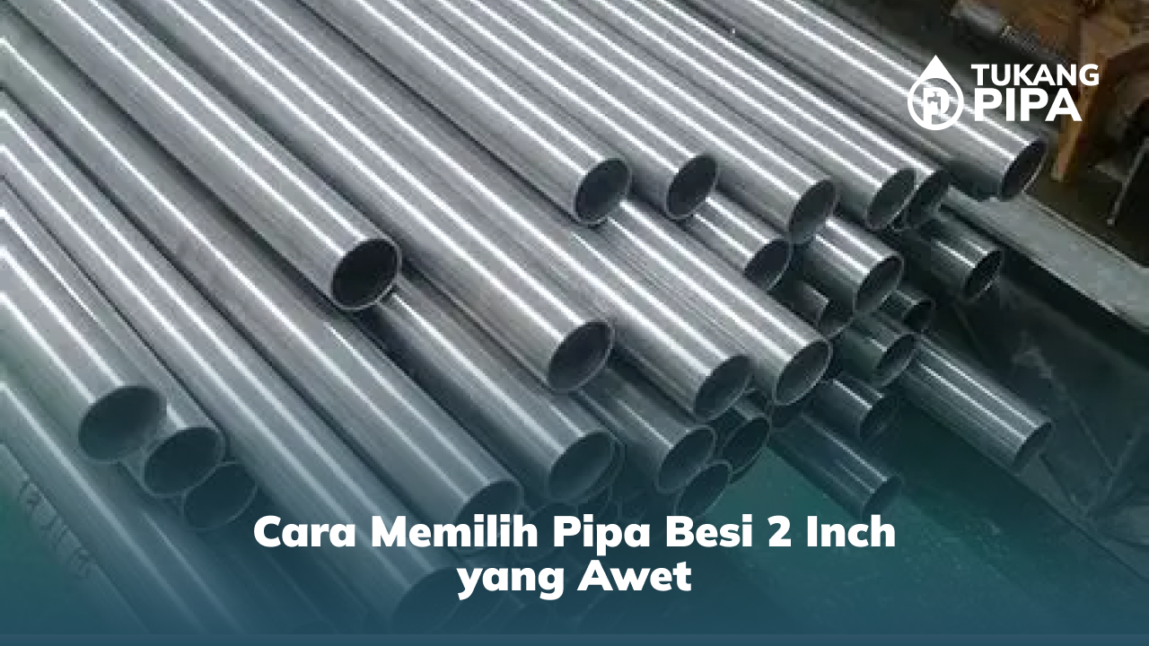 3. Cara Memilih Pipa Besi 2 Inch yang Awet