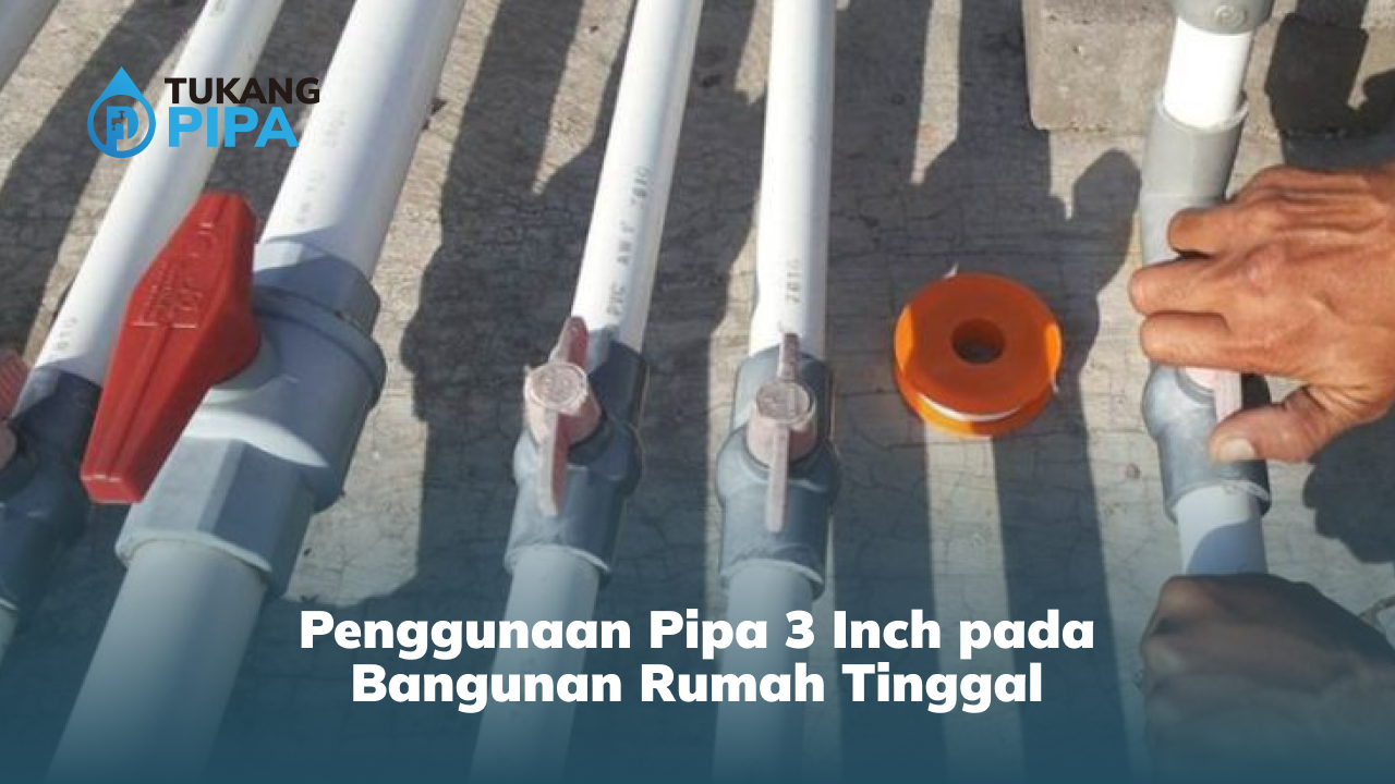 3. Penggunaan Pipa 3 Inch pada Bangunan Rumah Tinggal