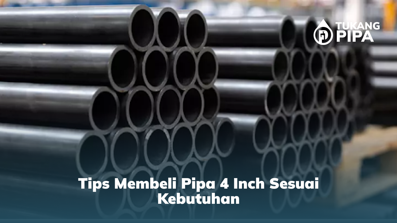 3. Tips Membeli Pipa 4 Inch Sesuai Kebutuhan