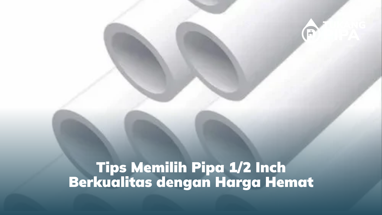 3. Tips Memilih Pipa 1:2 Inch Berkualitas dengan Harga Hemat