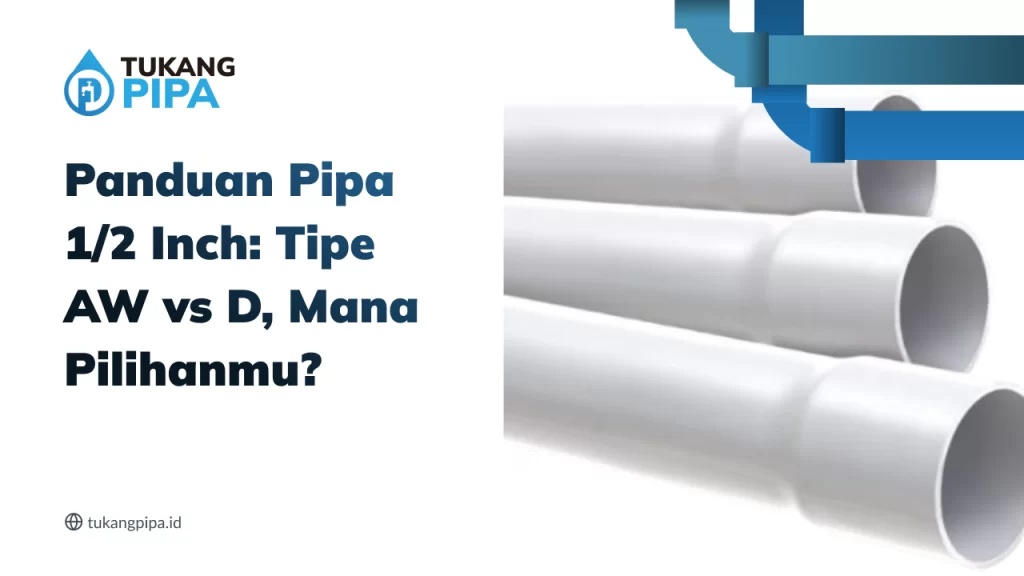 Panduan Pipa 1/2 Inch: Tipe AW vs D, Mana Pilihanmu?
