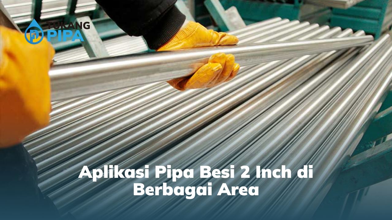 Aplikasi Pipa Besi 2 Inch di Berbagai Area