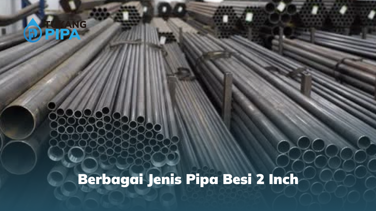 Berbagai Jenis Pipa Besi 2 Inch