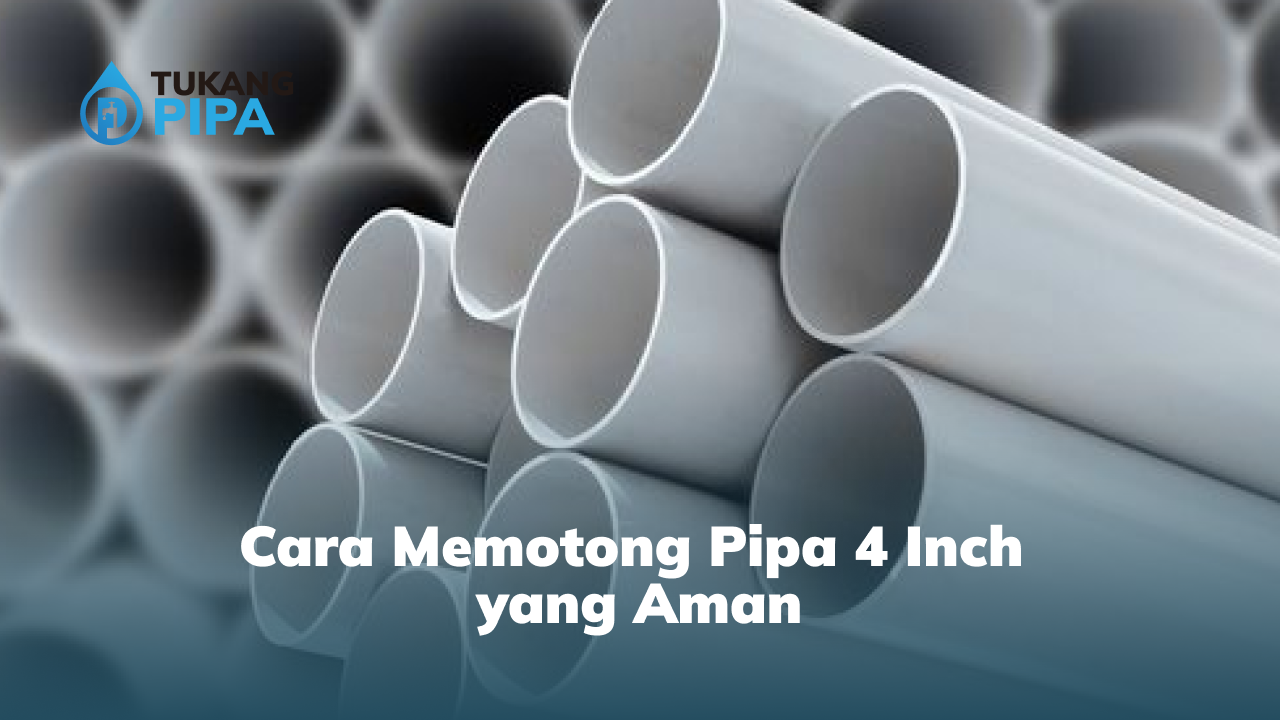 Cara Memotong Pipa 4 Inch yang Aman