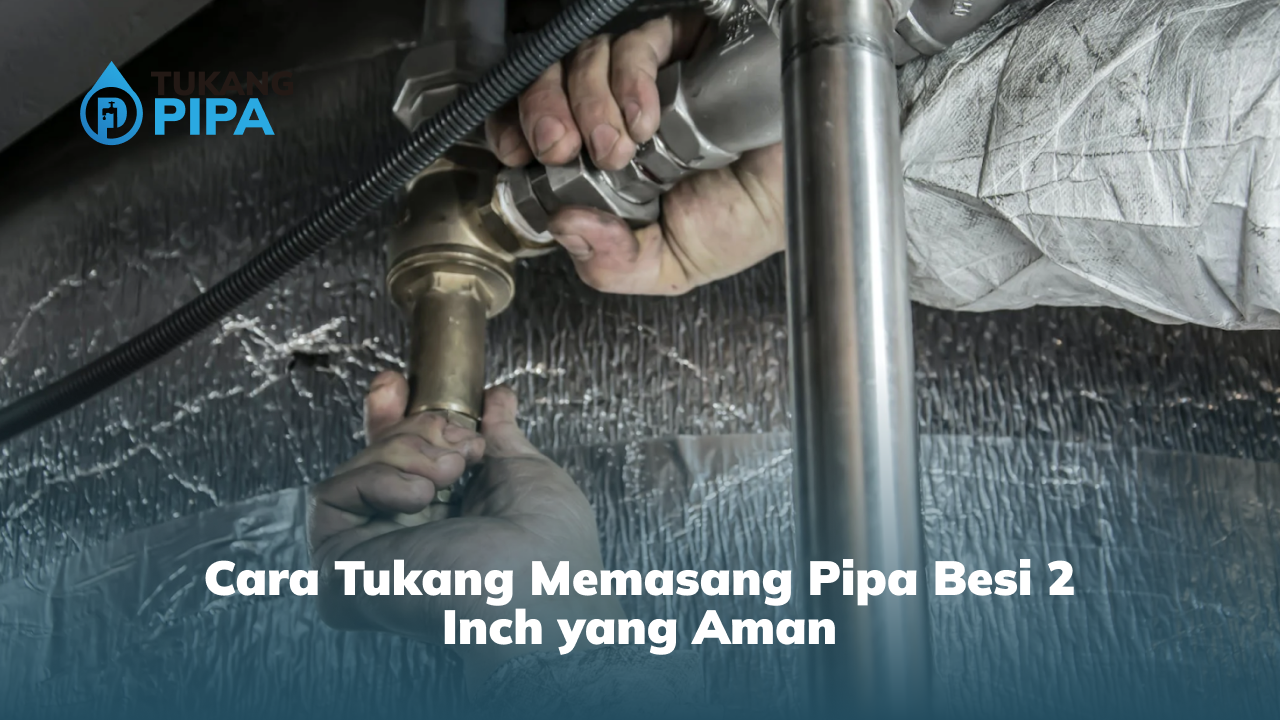 Cara Tukang Memasang Pipa Besi 2 Inch yang Aman