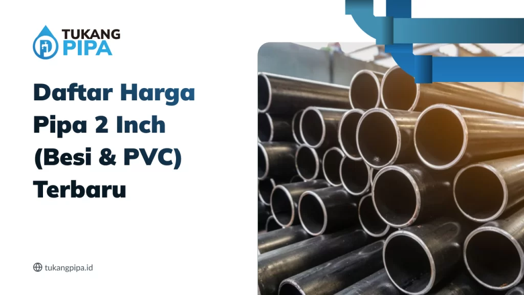 Daftar Harga Pipa 2 Inch (Besi & PVC) Terbaru