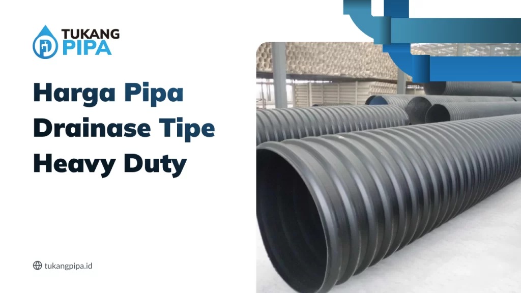 Harga Pipa Drainase Tipe Heavy Duty