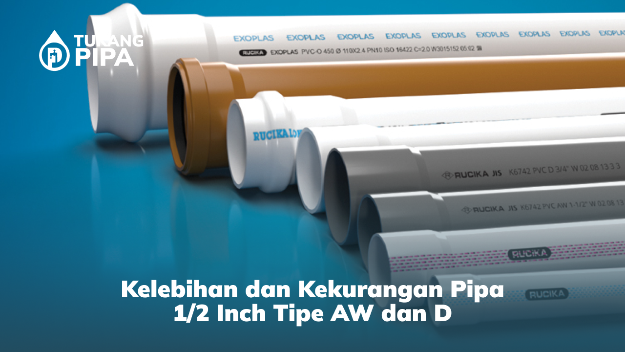 Kelebihan dan Kekurangan Pipa 1:2 Inch Tipe AW dan D