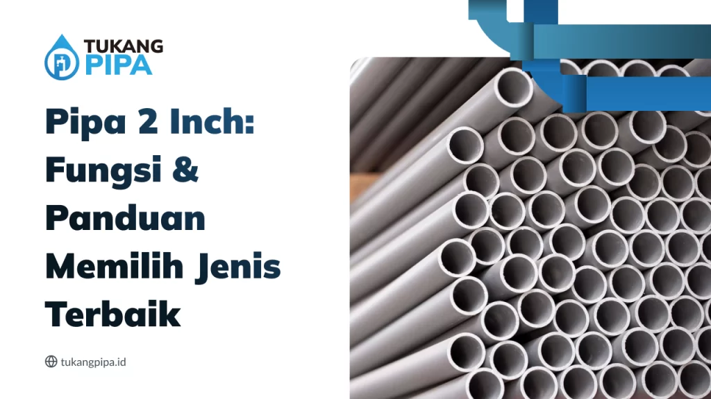 Pipa 2 Inch Fungsi & Panduan Memilih Jenis Terbaik