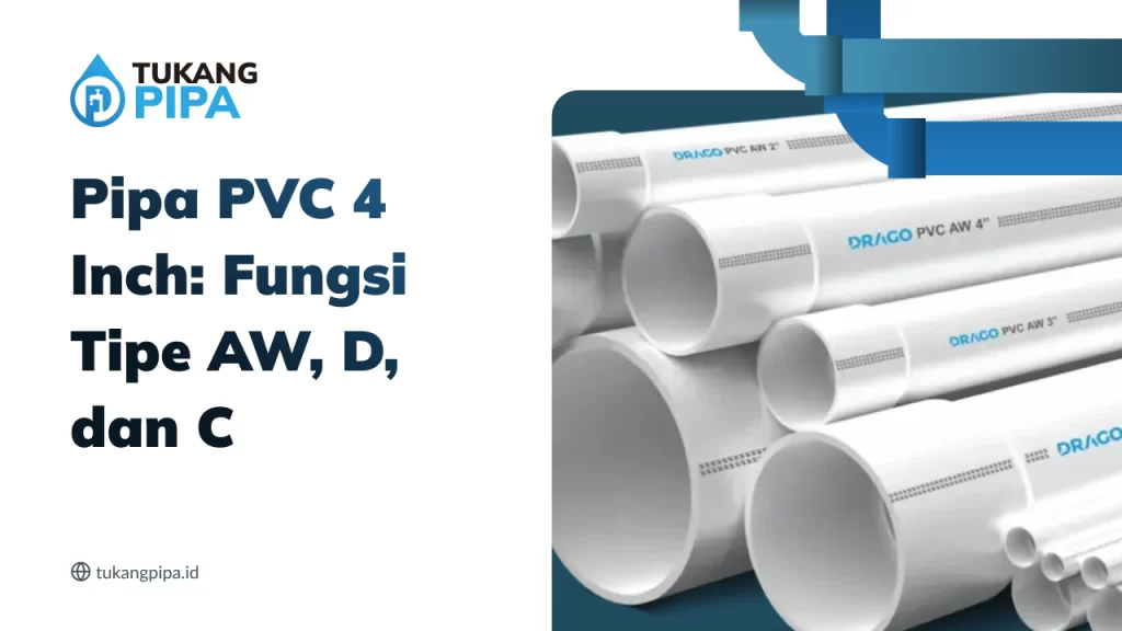 Pipa PVC 4 Inch Fungsi Tipe AW, D, dan C