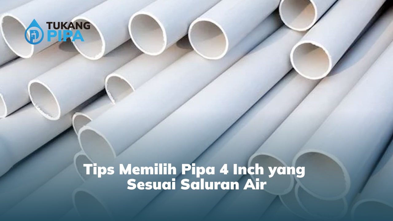 Tips Memilih Pipa 4 Inch yang Sesuai Saluran Air
