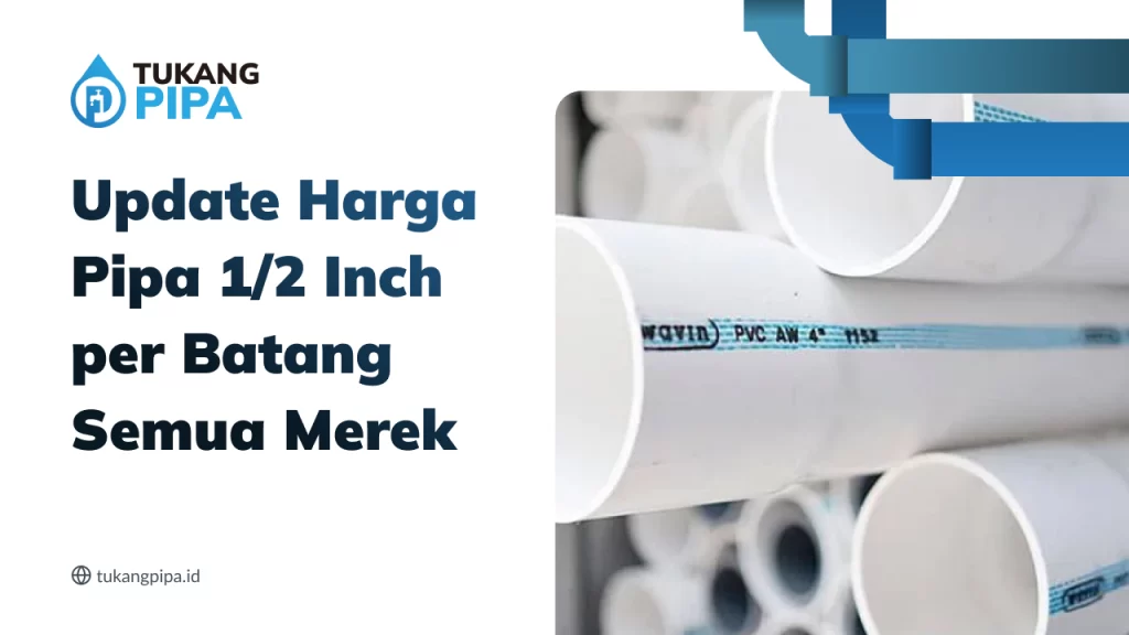 Update Harga Pipa 1:2 Inch per Batang Semua Merek