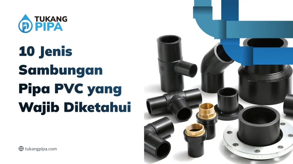 10 Jenis Sambungan Pipa PVC yang Wajib Diketahui